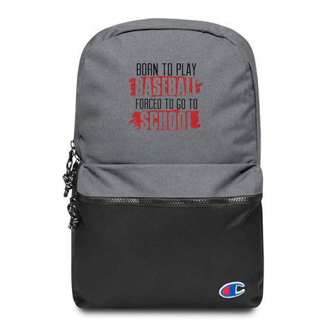 Born To Play Baseball Forced To Go To School Embroidered Champion Backpack